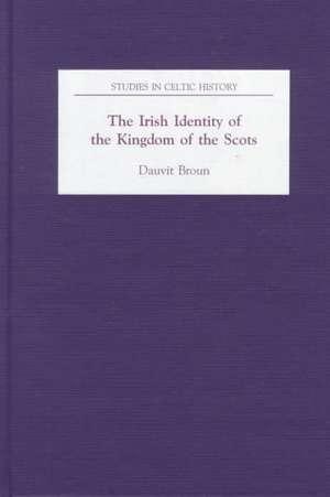 The Irish Identity of the Kingdom of the Scots in the Twelfth and Thirteenth Centuries de Dauvit Broun