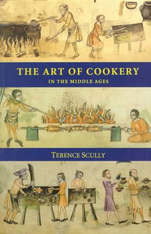 The Art of Cookery in the Middle Ages de Terence Scully