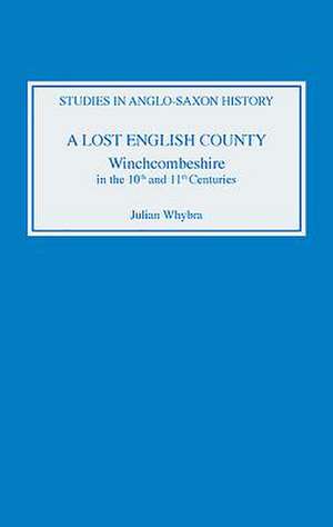 A Lost English County – Winchcombeshire in the Tenth and Eleventh Centuries de Julian Whybra