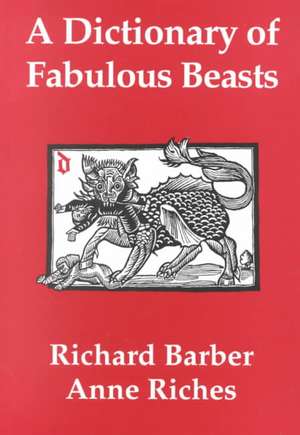 A Dictionary of Fabulous Beasts de Richard Barber