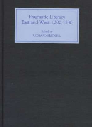 Pragmatic Literacy, East and West, 1200–1330 de Richard Britnell