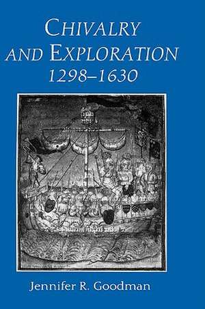 Chivalry and Exploration, 1298–1630 de Jennifer R. Goodman