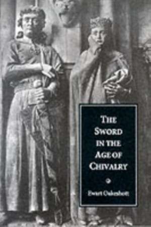 The Sword in the Age of Chivalry de Ewart Oakeshott