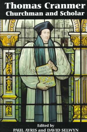 Thomas Cranmer – Churchman and Scholar de Paul Ayris