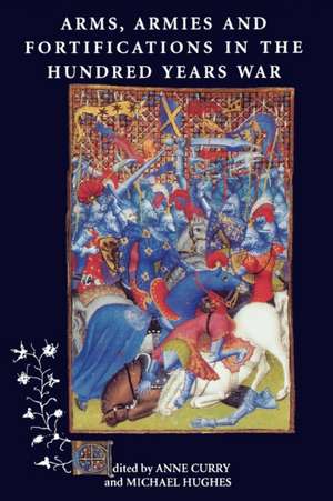 Arms, Armies and Fortifications in the Hundred Years War de Anne Curry