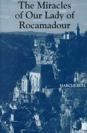 The Miracles of Our Lady of Rocamadour – Analysis and Translation de Marcus Bull