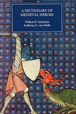 Dictionary of Medieval Heroes – Characters in Medieval Narrative Traditions and their Afterlife in Literature, Theatre and the Visual Arts de Willem P. Gerritsen