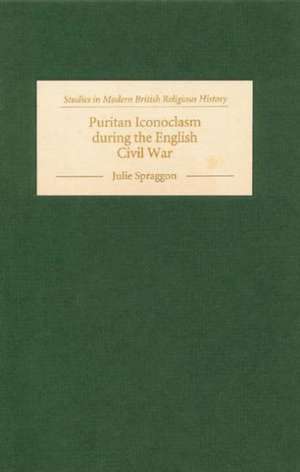 Puritan Iconoclasm during the English Civil War de Julie Spraggon