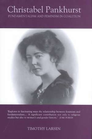 Christabel Pankhurst – Fundamentalism and Feminism in Coalition de Timothy Larsen