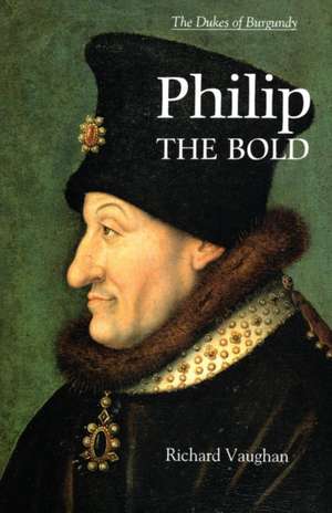 Philip the Bold – The Formation of the Burgundian State de Richard Vaughan