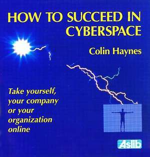 How to Succeed in Cyberspace de Colin Haynes