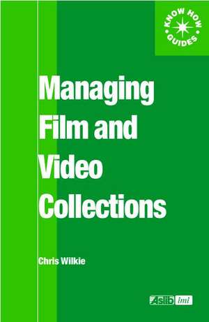 Managing Film and Video Collections de Chris Wilkie