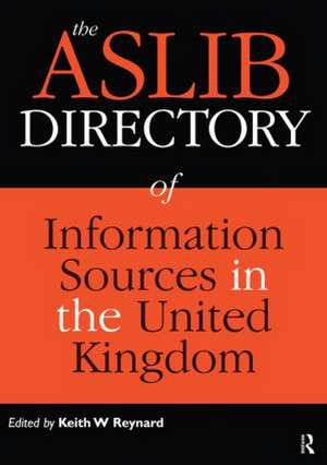 The Aslib Directory of Information Sources in the UK de Keith W. Reynard