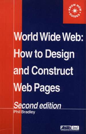 World Wide Web: How to design and Construct Web Pages de Phil Bradley