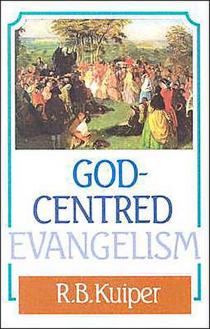 God Centered Evangelism de R. B. Kuiper