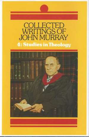 Collected Writings of John Murray, Vol. 4: Studies in Theology de John Murray