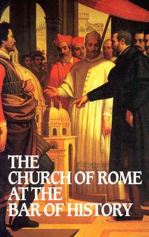 Church of Rome at the Bar of History de William Webster