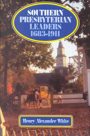 Southern Presbyterian Leaders 1683-1911 de Henry Alexander White