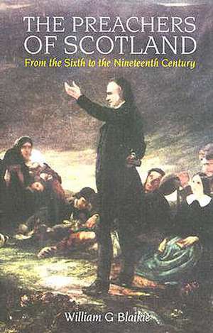 The Preachers of Scotland: From the Sixth to the Nineteenth Century de William G. Blaikie