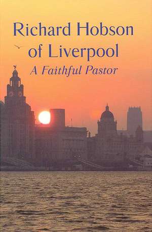 Richard Hobson of Liverpool: A Faithful Pastor de Banner of Truth