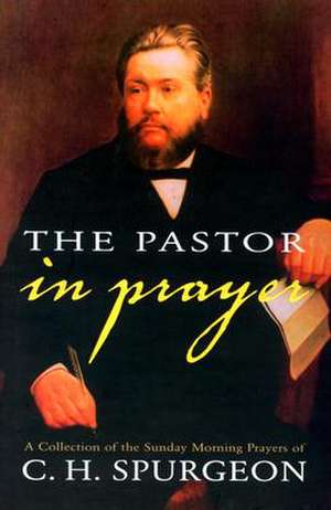 The Pastor in Prayer de Charles Haddon Spurgeon