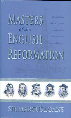 Masters of the English Reformation de Marcus Loane