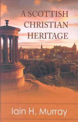 A Scottish Christian Heritage de Iain H. Murray