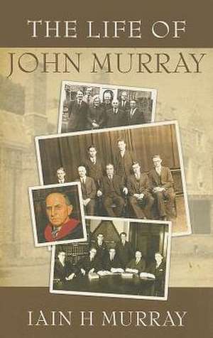 The Life of John Murray de Iain H. Murray