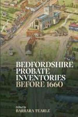 Bedfordshire Probate Inventories before 1660 de Barbara Tearle