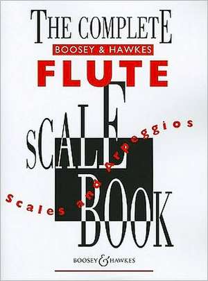 The Complete Boosey & Hawkes Scale Book: Scales and Arpeggios for Flute de Hal Leonard Corp