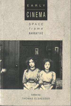 Early Cinema: Space, Frame, Narrative de Thomas Elsaesser