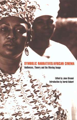 Symbolic Narratives/African Cinema: Audiences, Theory and the Moving Image de June Givanni