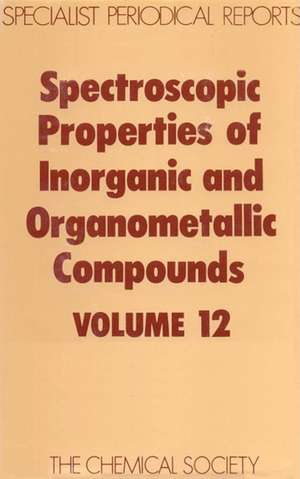 Spectroscopic Properties of Inorganic and Organometallic Compounds: Volume 12 de Royal Society of Chemistry