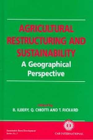 Agricultural Restructuring and Sustainability – A Geographical Perspective de Brian Ilbery