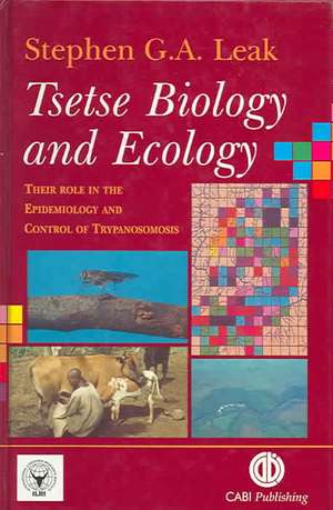 Tsetse Biology and Ecology – Their Role in the Epidemiology and Control of Trypanosomosis de Stephen Leak