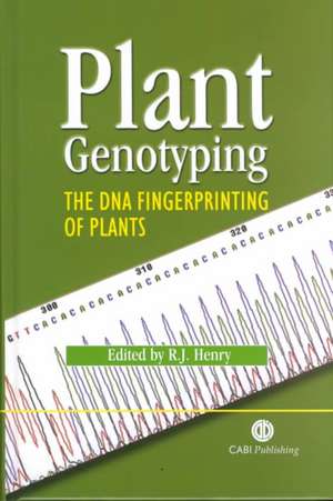 Plant Genotyping – The DNA Fingerprinting of Plants de Robert Henry