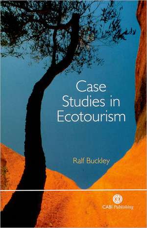 Case Studies in Ecotourism de Ralf Buckley