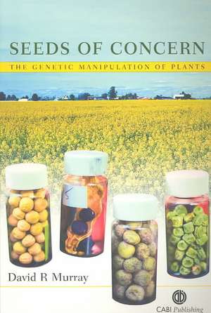 Seeds of Concern – The Genetic Manipulation of Plants de David Murray