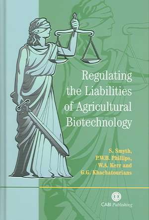 Regulating the Liabilities of Agricultural Biotechnology de Stuart Smyth