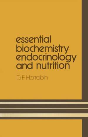 Essential Biochemistry, Endocrinology and Nutrition de D.F. Horrobin