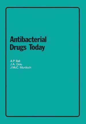 Antibacterial Drugs Today de A. P. Ball