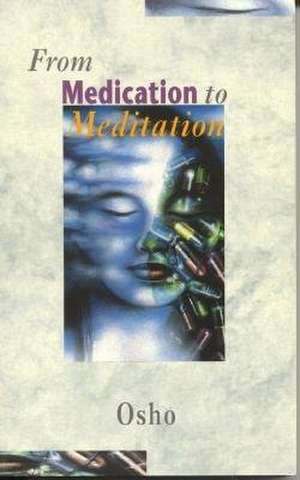 From Medication to Meditation de Osho