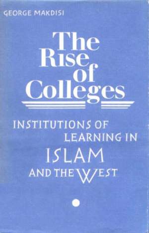 The Rise of Colleges de George Makdisi