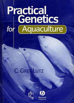 Practical Genetics for Aquaculture de CG Lutz