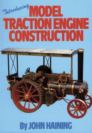 Haining, J: Introducing Model Traction Engine Construction