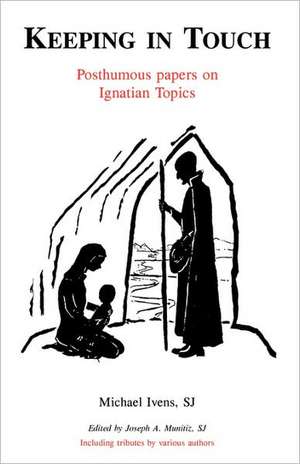 Keeping in Touch: Posthumous Papers on Ignatian Topics de Sj Michael Ivens