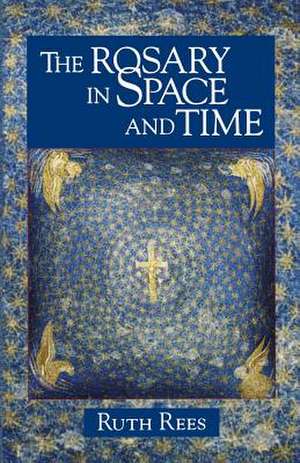 The Rosary in Space and Time de Ruth Rees