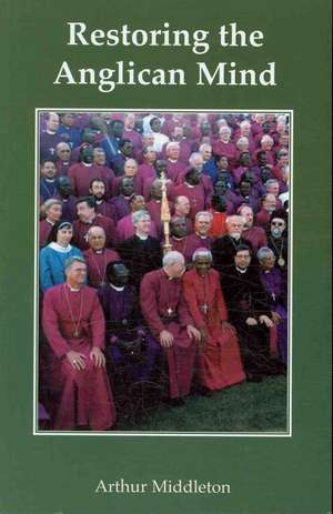 Restoring the Anglican Mind de Arthur Middleton