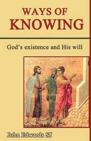 Ways of Knowing: God's Existence and His Will de John C. Edwards