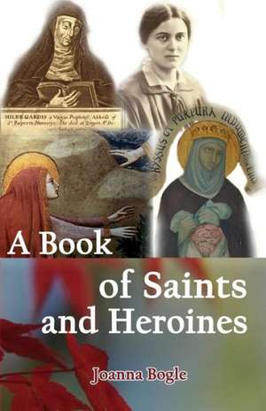 A Book of Saints and Heroines de Joanna Bogle